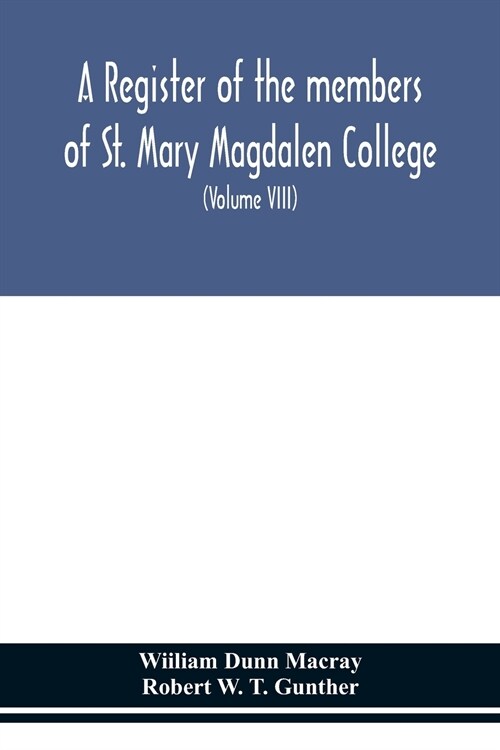 A register of the members of St. Mary Magdalen College, Oxford, Description of Brasses and other Funeral Monuments in the Chapel (Volume VIII) (Paperback)