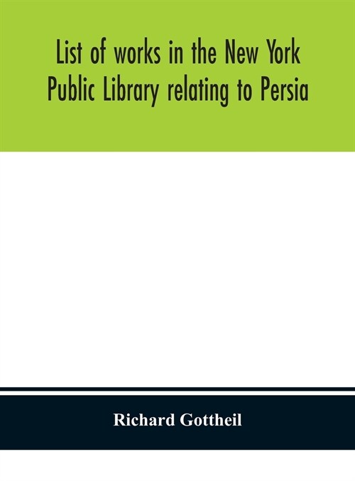 List of works in the New York Public Library relating to Persia (Hardcover)