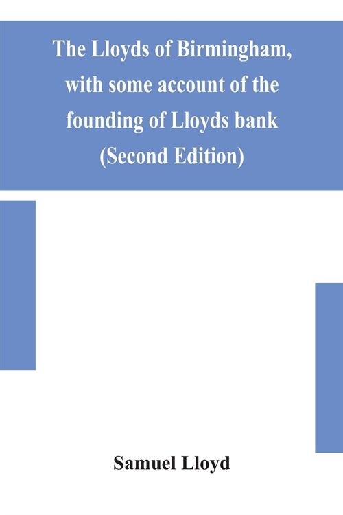 The Lloyds of Birmingham, with some account of the founding of Lloyds bank (Second Edition) (Paperback)