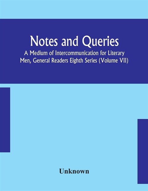 Notes and queries; A Medium of Intercommunication for Literary Men, General Readers Eighth Series (Volume VII) (Paperback)