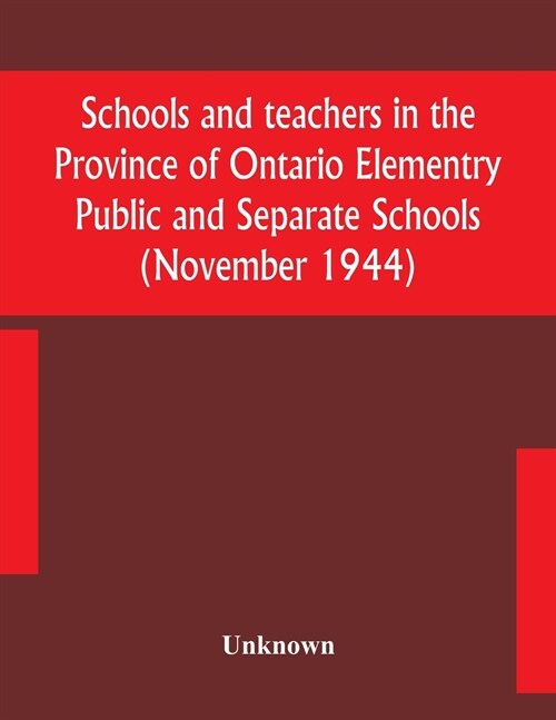 Schools and teachers in the Province of Ontario Elementry Public and Separate Schools (November 1944) (Paperback)