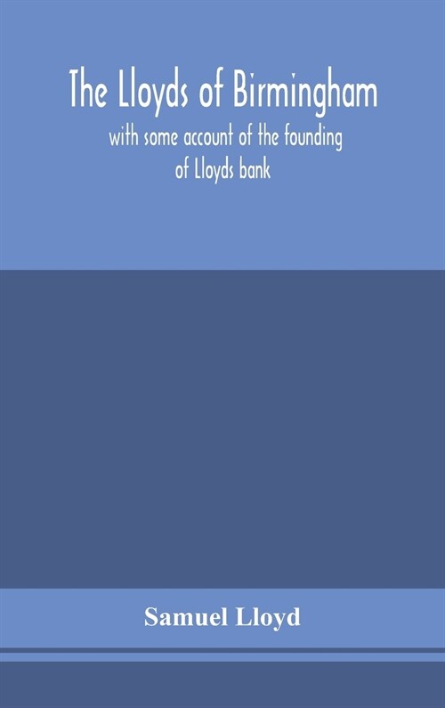 The Lloyds of Birmingham, with some account of the founding of Lloyds bank (Hardcover)
