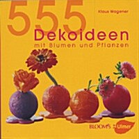 555 Dekoideen mit Blumen und Pflanzen (Paperback)