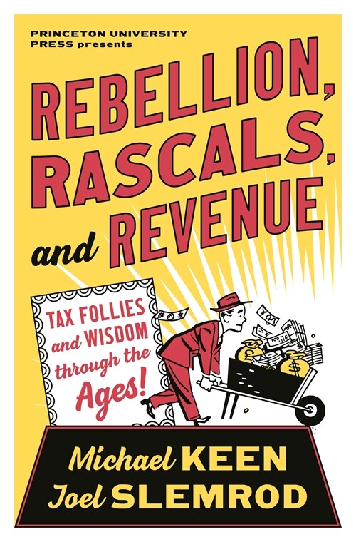 Rebellion, Rascals, and Revenue: Tax Follies and Wisdom Through the Ages (Hardcover)