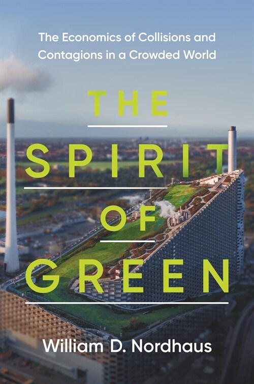 The Spirit of Green: The Economics of Collisions and Contagions in a Crowded World (Hardcover)