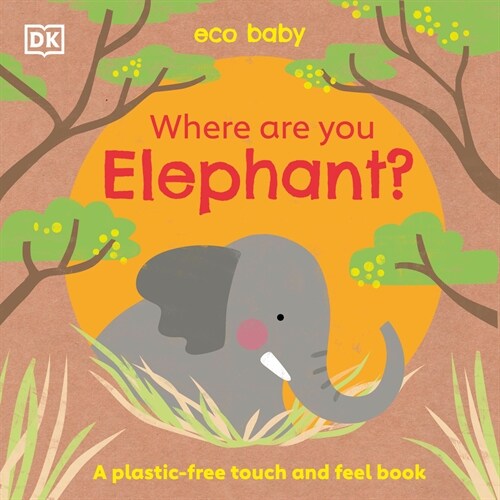 Eco Baby Where Are You Elephant?: A Plastic-Free Touch and Feel Book (Board Books)