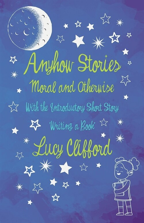 Anyhow Stories - Moral and Otherwise: With the Introductory Short Story Writing a Book (Paperback)