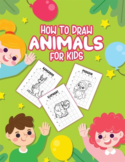 How To Draw Animals For Kids: Ages 4-10 In Simple Steps Learn To Draw Step By Step (Paperback)
