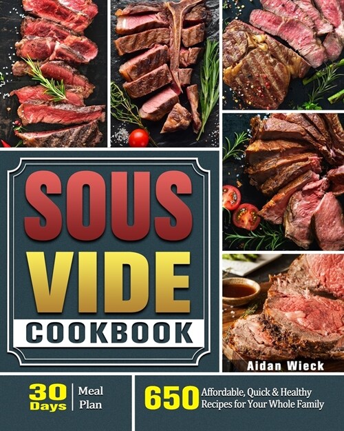 The Ultimate Sous Vide Cookbook: 650 Affordable, Quick & Healthy Recipes for Your Whole Family ( 30-Day Meal Plan ) (Paperback)