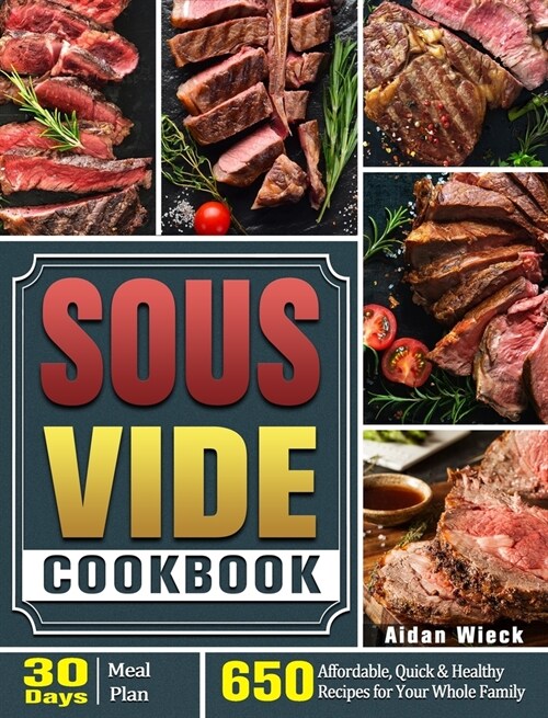 The Ultimate Sous Vide Cookbook: 650 Affordable, Quick & Healthy Recipes for Your Whole Family ( 30-Day Meal Plan ) (Hardcover)