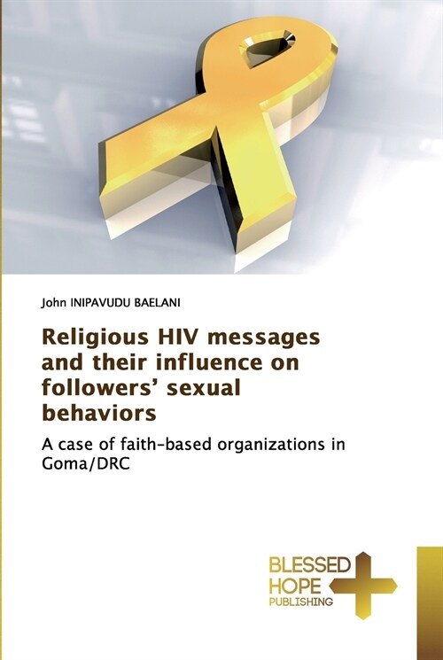 Religious HIV messages and their influence on followers sexual behaviors (Paperback)