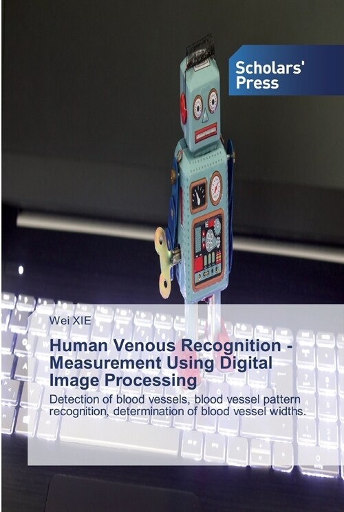 Human Venous Recognition - Measurement Using Digital Image Processing (Paperback)