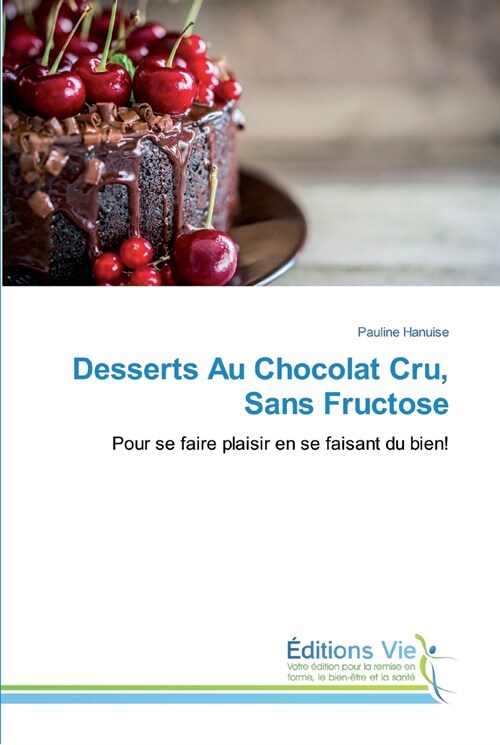 Desserts Au Chocolat Cru, Sans Fructose (Paperback)