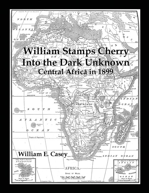 William Stamps Cherry - Into the Dark Unknown: Central Africa in 1899 (Paperback)