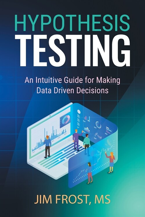 Hypothesis Testing: An Intuitive Guide for Making Data Driven Decisions (Paperback)
