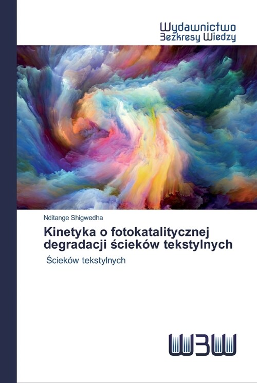 Kinetyka o fotokatalitycznej degradacji ściek? tekstylnych (Paperback)