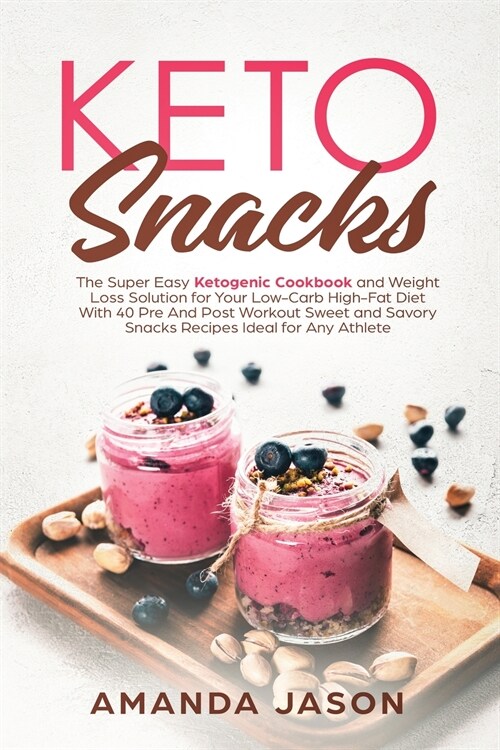 Keto Snacks: The Super Easy Ketogenic Cookbook and Weight Loss Solution for Your Low-Carb High-Fat Diet With 40 Pre- And Post- Work (Paperback)