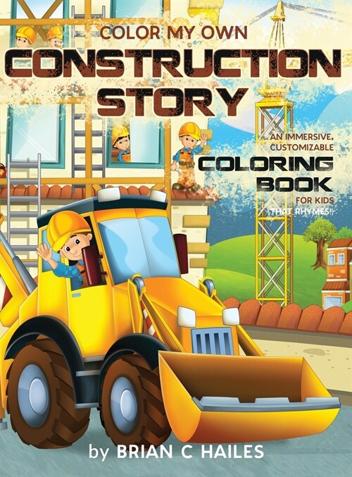 Color My Own Construction Story: An Immersive, Customizable Coloring Book for Kids (That Rhymes!) (Hardcover)