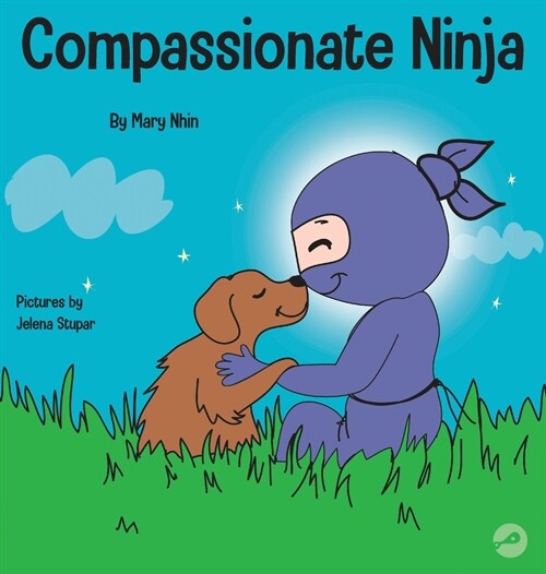 Compassionate Ninja: A Childrens Book About Developing Empathy and Self Compassion (Hardcover)