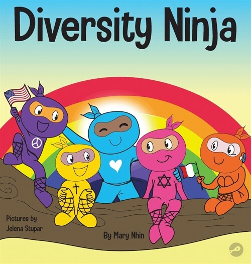 Diversity Ninja: An Anti-racist, Diverse Childrens Book About Racism and Prejudice, and Practicing Inclusion, Diversity, and Equality (Hardcover)