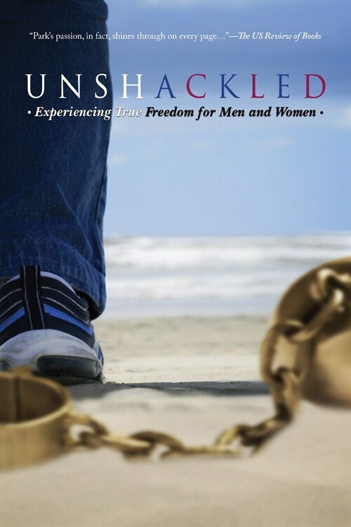 Unshackled: Experiencing True Freedom for Men and Women (Paperback)