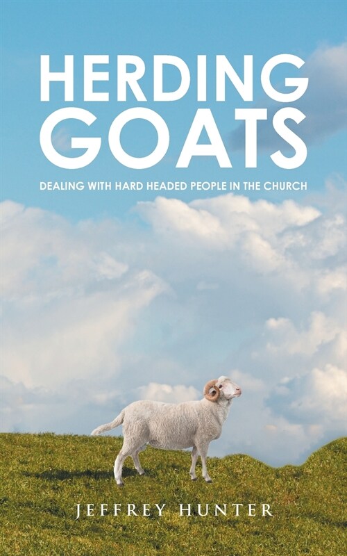 Herding Goats: Dealing With Hard Headed People In The Church (Paperback)