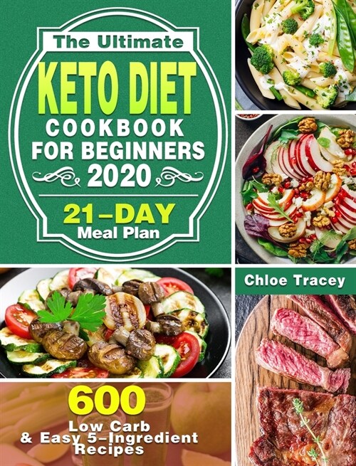 The Ultimate Keto Diet Cookbook For Beginners 2020: 600 Low Carb & Easy 5-Ingredient Recipes ( 21-Day Meal Plan ) (Hardcover)