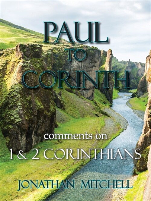 Paul to Corinth, Comments on First Corinthians and Second Corinthians (Paperback)
