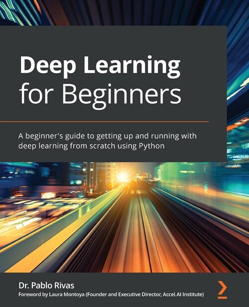 Deep Learning for Beginners : A beginners guide to getting up and running with deep learning from scratch using Python (Paperback)