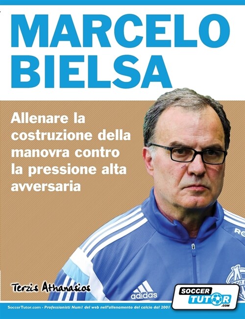 Marcelo Bielsa - Allenare la fase di costruzione del gioco contro la pressione alta dellavversario (Paperback)