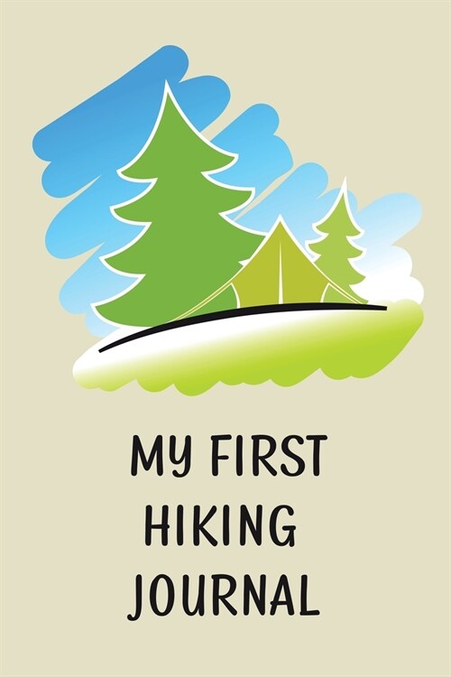 My First Hiking Journal: Prompted Hiking Log Book for Children, Kids Backpacking Notebook, Write-In Prompts For Trail Details, Location, Weathe (Paperback)