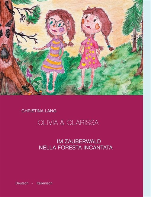 Olivia & Clarissa: Im Zauberwald - Nella Foresta Incantata. Deutsch - Italienisch (Paperback)