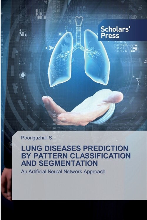 LUNG DISEASES PREDICTION BY PATTERN CLASSIFICATION AND SEGMENTATION (Paperback)