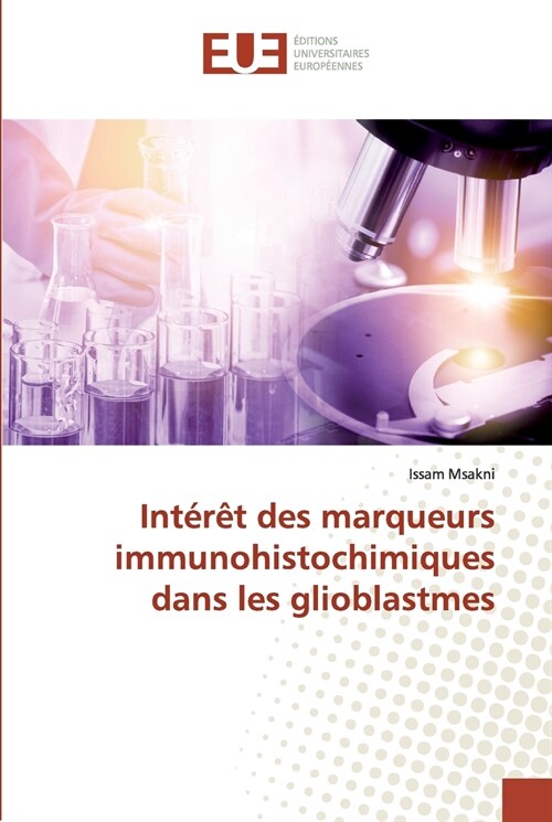 Int?? des marqueurs immunohistochimiques dans les glioblastmes (Paperback)