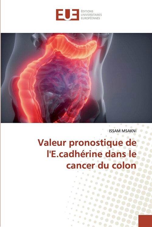 Valeur pronostique de lE.cadh?ine dans le cancer du colon (Paperback)