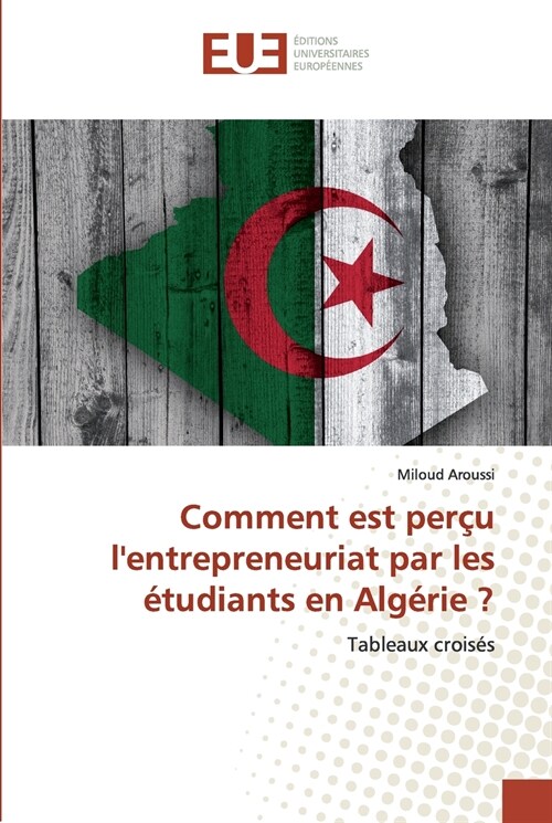 Comment est per? lentrepreneuriat par les ?udiants en Alg?ie ? (Paperback)