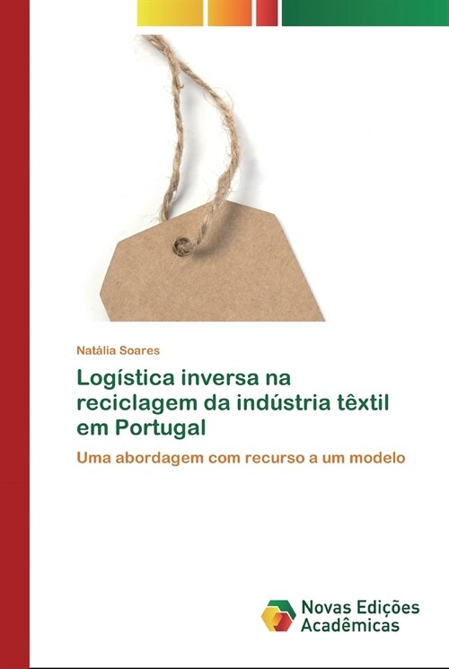 Log?tica inversa na reciclagem da ind?tria t?til em Portugal (Paperback)