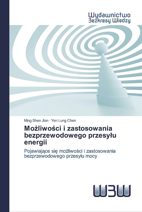 Możliwości i zastosowania bezprzewodowego przesylu energii (Paperback)