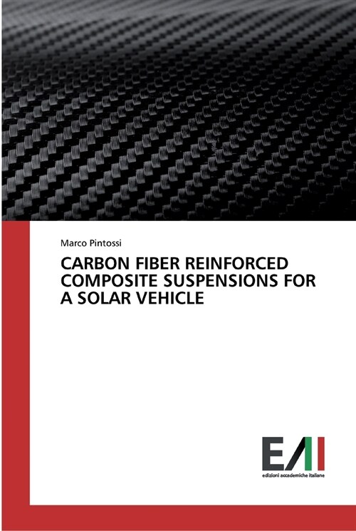 CARBON FIBER REINFORCED COMPOSITE SUSPENSIONS FOR A SOLAR VEHICLE (Paperback)