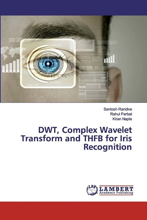 DWT, Complex Wavelet Transform and THFB for Iris Recognition (Paperback)