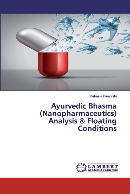 Ayurvedic Bhasma (Nanopharmaceutics) Analysis & Floating Conditions (Paperback)