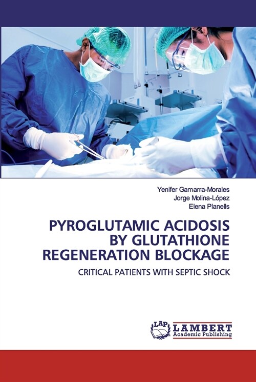 PYROGLUTAMIC ACIDOSIS BY GLUTATHIONE REGENERATION BLOCKAGE (Paperback)