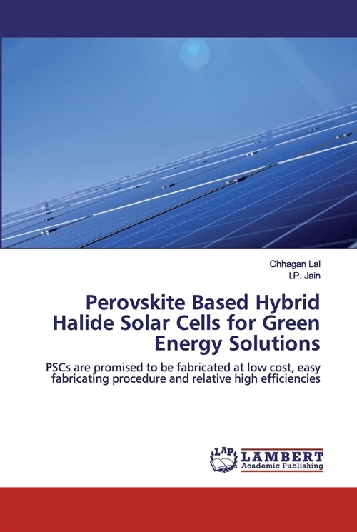 Perovskite Based Hybrid Halide Solar Cells for Green Energy Solutions (Paperback)