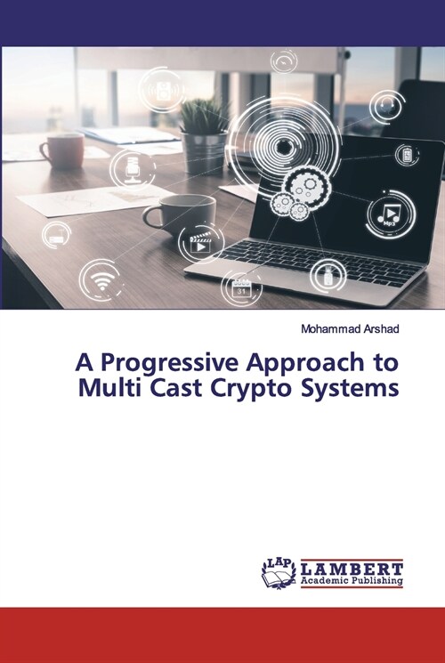 A Progressive Approach to Multi Cast Crypto Systems (Paperback)