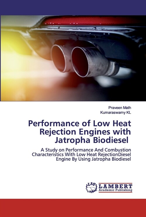 Performance of Low Heat Rejection Engines with Jatropha Biodiesel (Paperback)