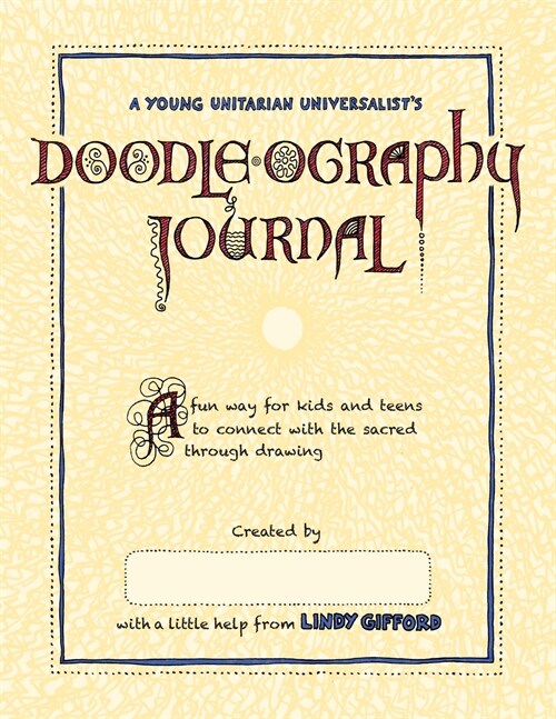 A Young Unitarians Doodle-ography Journal: A fun way for kids and teens to connect with the sacred through drawing (Paperback)