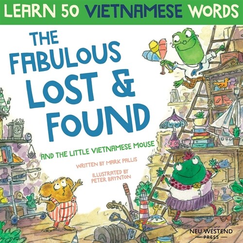 The Fabulous Lost & Found and the little Vietnamese mouse: laugh as you learn 50 Vietnamese words with this fun, heartwarming English Vietnamese kids (Paperback)