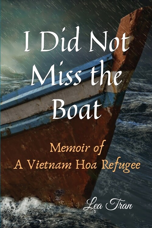 I Did Not Miss the Boat: Memoir of a Vietnam Hoa Refugee (Paperback)