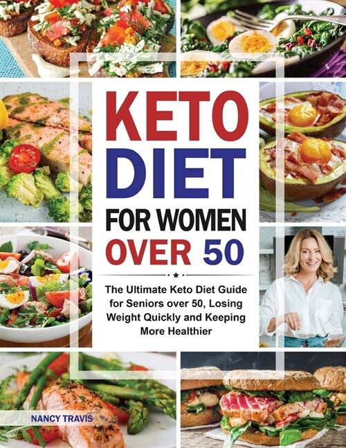 Keto Diet for Women over 50: The Ultimate Keto Diet Guide for Seniors over 50, Losing Weight Quickly and Keeping More Healthier (Paperback)