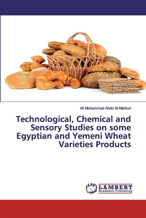 Technological, Chemical and Sensory Studies on some Egyptian and Yemeni Wheat Varieties Products (Paperback)